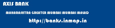 AXIS BANK  MAHARASHTRA GREATER MUMBAI MUMBAI MALAD  banks information 